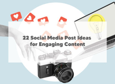22 Social Media Post Ideas for Engaging Content